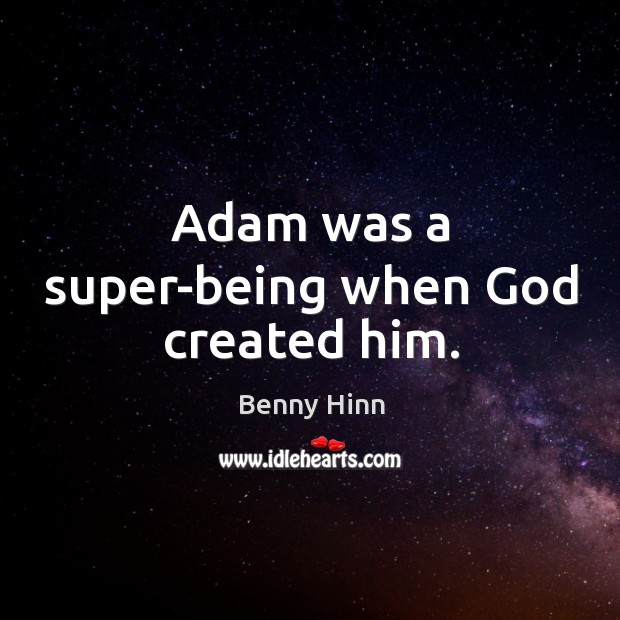 Adam was a super-being when God created him. Image
