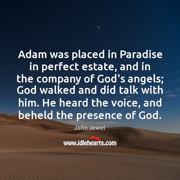Adam was placed in Paradise in perfect estate, and in the company John Jewel Picture Quote