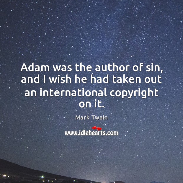 Adam was the author of sin, and I wish he had taken out an international copyright on it. Image