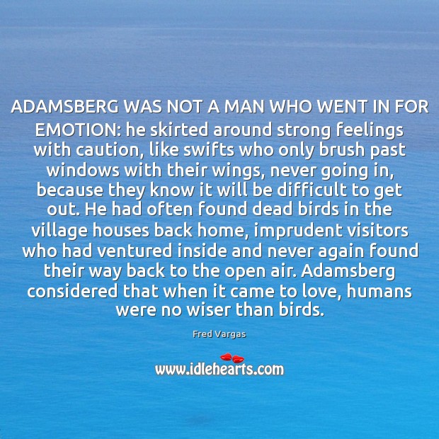 ADAMSBERG WAS NOT A MAN WHO WENT IN FOR EMOTION: he skirted Emotion Quotes Image