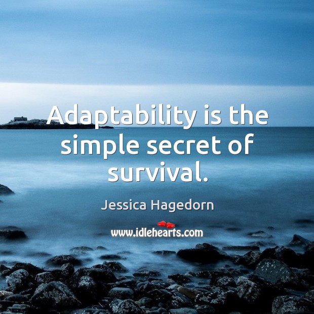 Adaptability is the simple secret of survival. Jessica Hagedorn Picture Quote