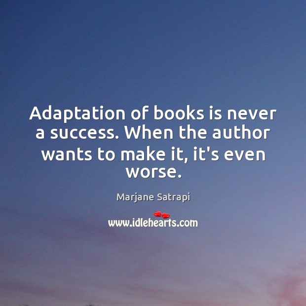 Adaptation of books is never a success. When the author wants to make it, it’s even worse. Image