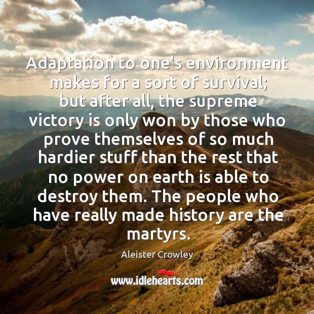 Adaptation to one’s environment makes for a sort of survival; but after Victory Quotes Image