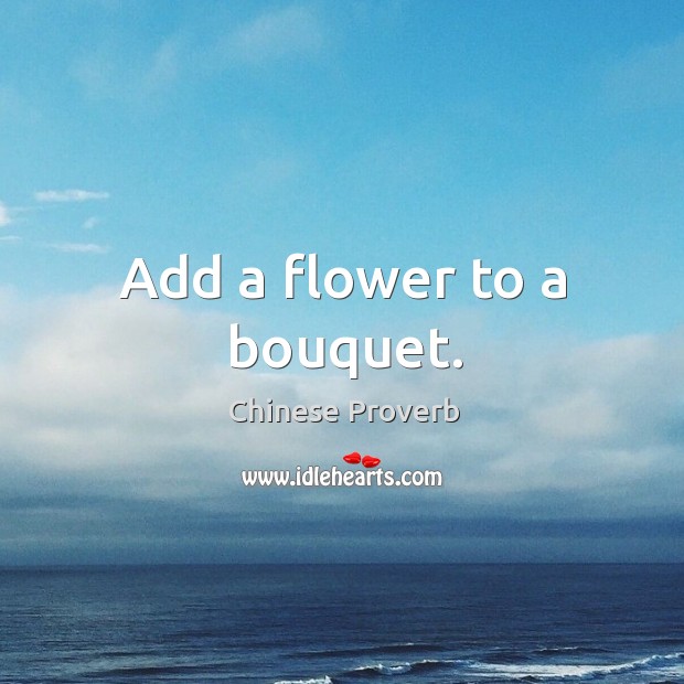Add a flower to a bouquet. Chinese Proverbs Image