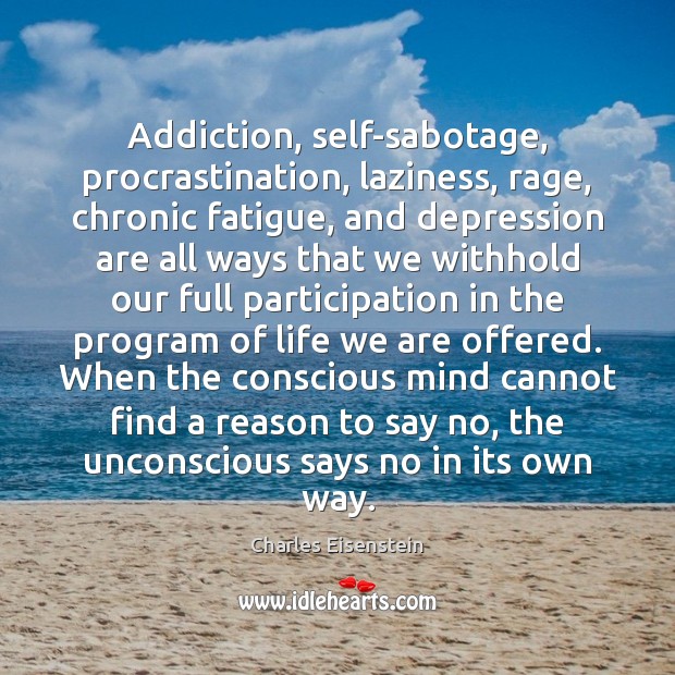 Addiction, self-sabotage, procrastination, laziness, rage, chronic fatigue, and depression are all ways Procrastination Quotes Image