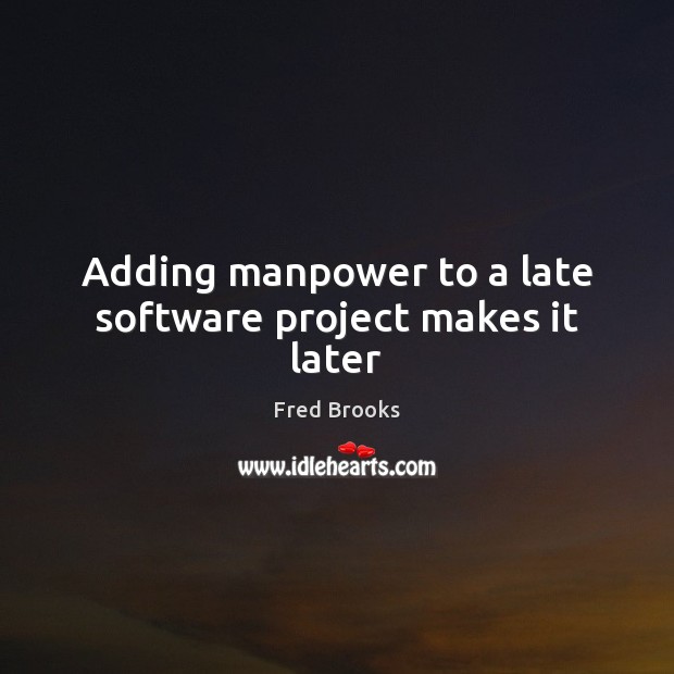 Adding manpower to a late software project makes it later Image