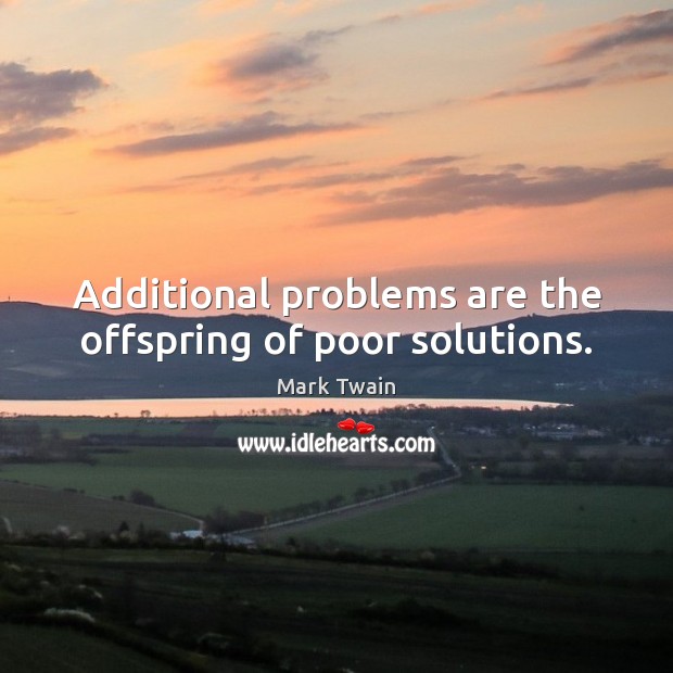 Additional problems are the offspring of poor solutions. Image