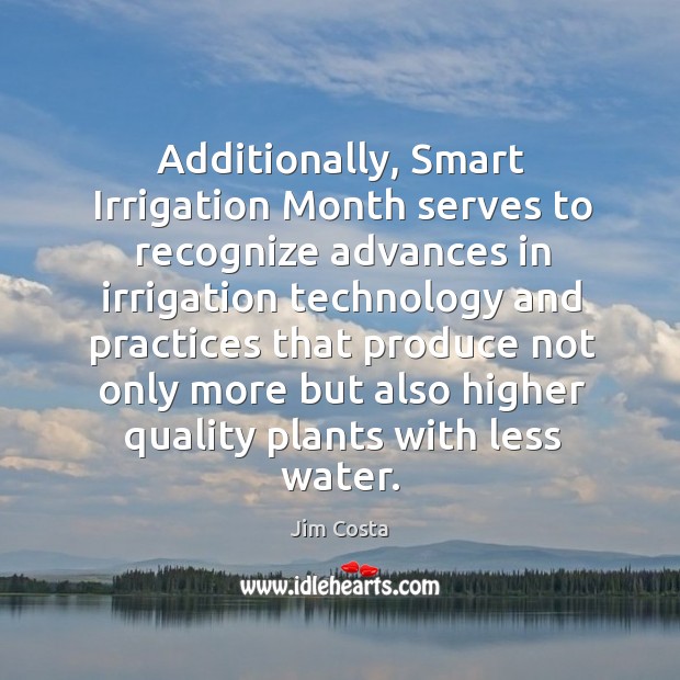 Additionally, smart irrigation month serves to recognize advances in irrigation 