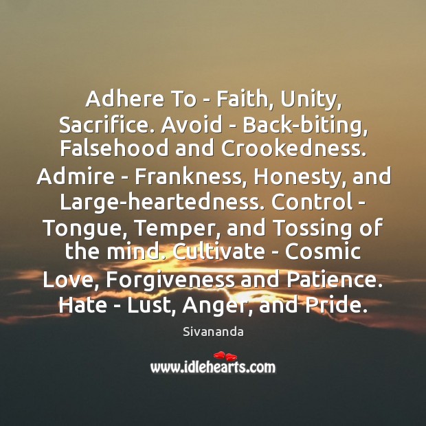 Adhere To – Faith, Unity, Sacrifice. Avoid – Back-biting, Falsehood and Crookedness. Sivananda Picture Quote