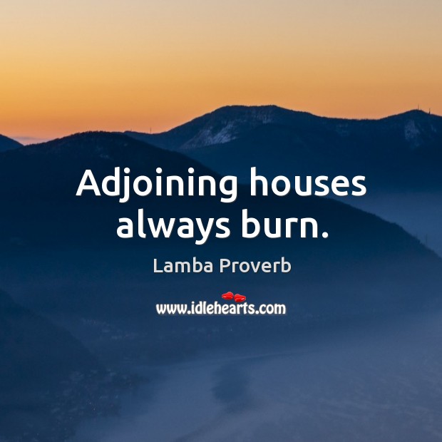 Adjoining houses always burn. Lamba Proverbs Image