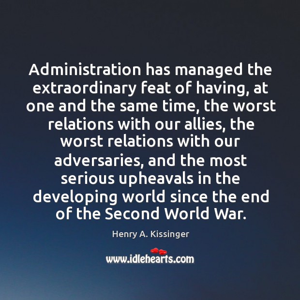 Administration has managed the extraordinary feat of having, at one and the Image