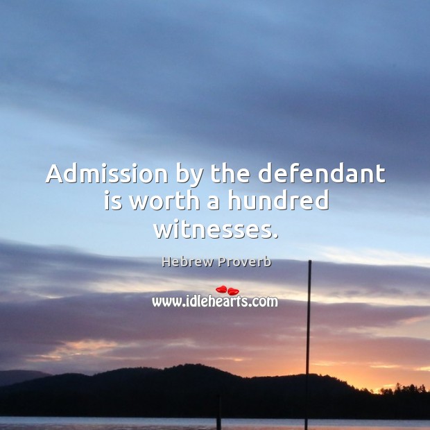 Admission by the defendant is worth a hundred witnesses. Hebrew Proverbs Image
