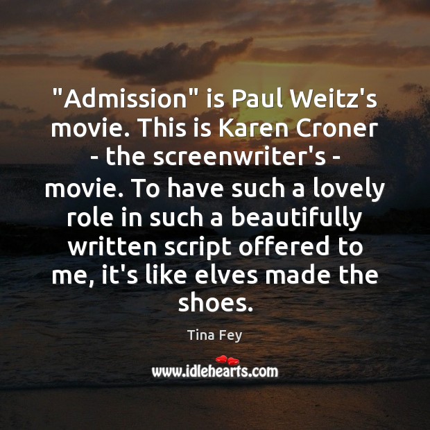 “Admission” is Paul Weitz’s movie. This is Karen Croner – the screenwriter’s Image