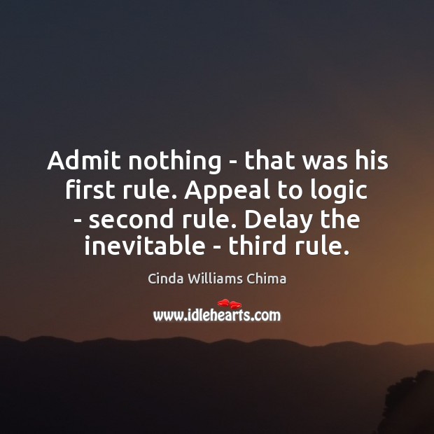 Admit nothing – that was his first rule. Appeal to logic – Image