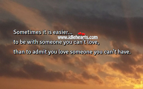 Sometimes it is easier to be with someone you can’t love Love Quotes Image