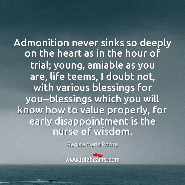 Admonition never sinks so deeply on the heart as in the hour Regina Maria Roche Picture Quote