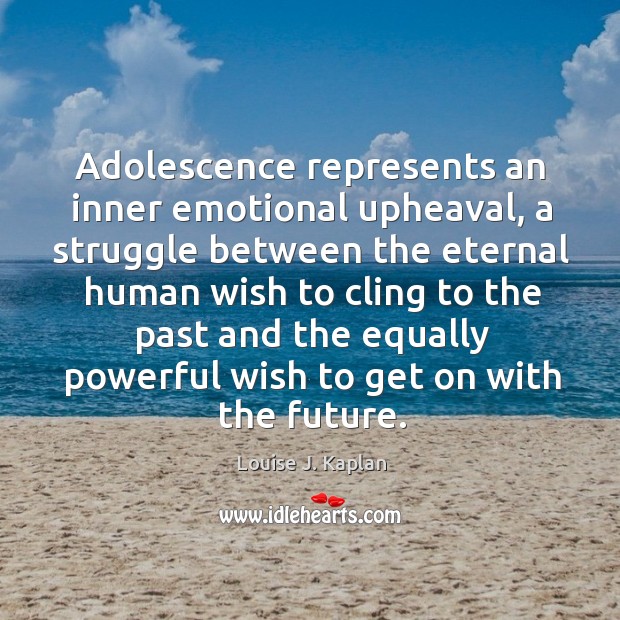 Adolescence represents an inner emotional upheaval Louise J. Kaplan Picture Quote
