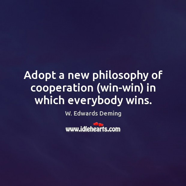 Adopt a new philosophy of cooperation (win-win) in which everybody wins. Image