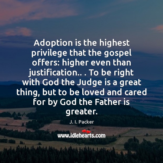 Adoption is the highest privilege that the gospel offers: higher even than Father Quotes Image