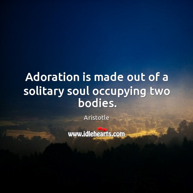 Adoration is made out of a solitary soul occupying two bodies. Image