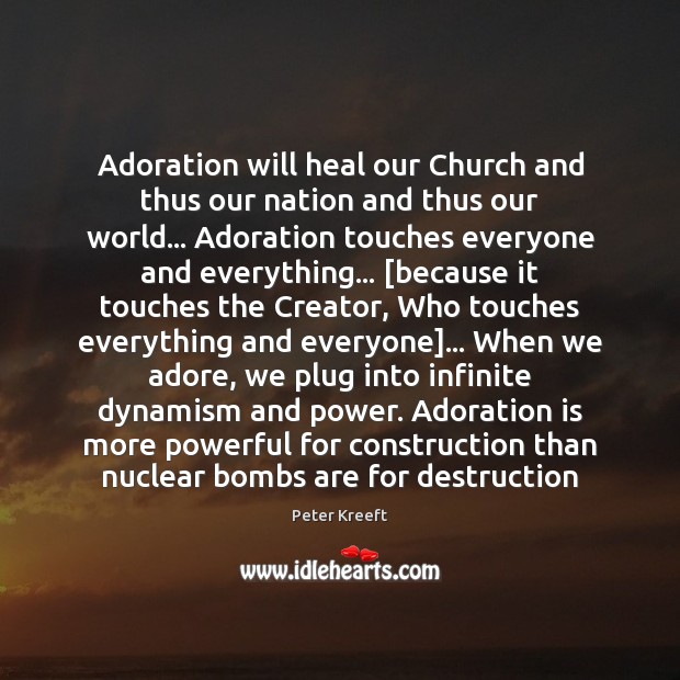 Adoration will heal our Church and thus our nation and thus our Peter Kreeft Picture Quote