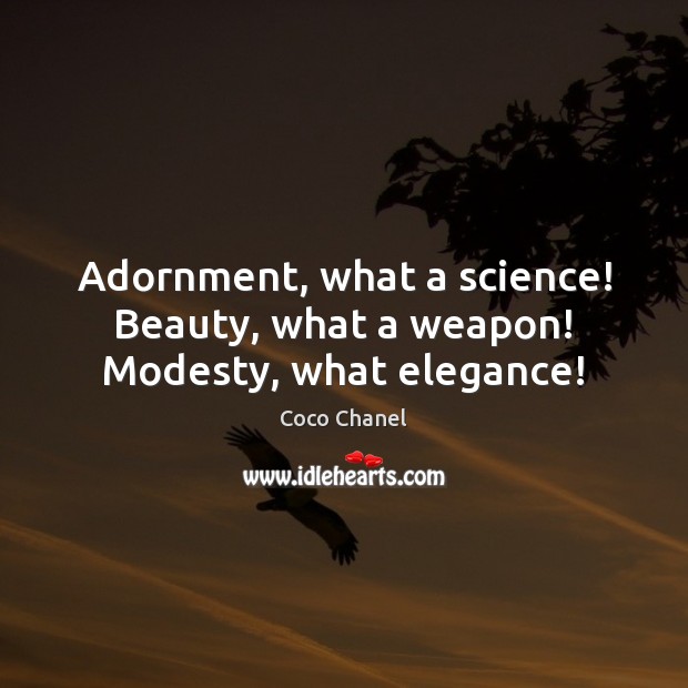 Adornment, what a science! Beauty, what a weapon! Modesty, what elegance! Image