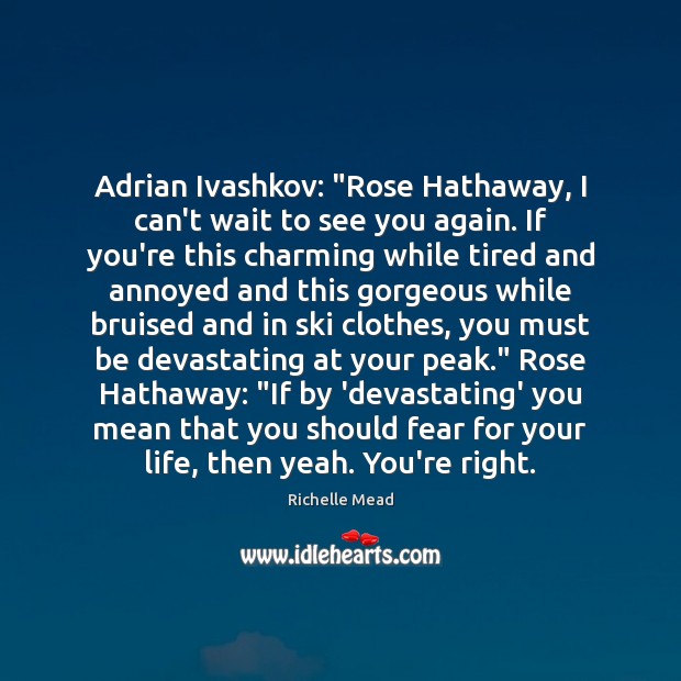 Adrian Ivashkov: “Rose Hathaway, I can’t wait to see you again. If Richelle Mead Picture Quote