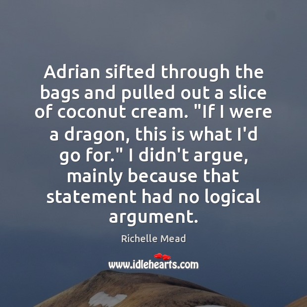 Adrian sifted through the bags and pulled out a slice of coconut Richelle Mead Picture Quote