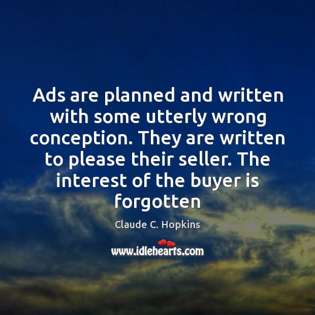 Ads are planned and written with some utterly wrong conception. They are Claude C. Hopkins Picture Quote