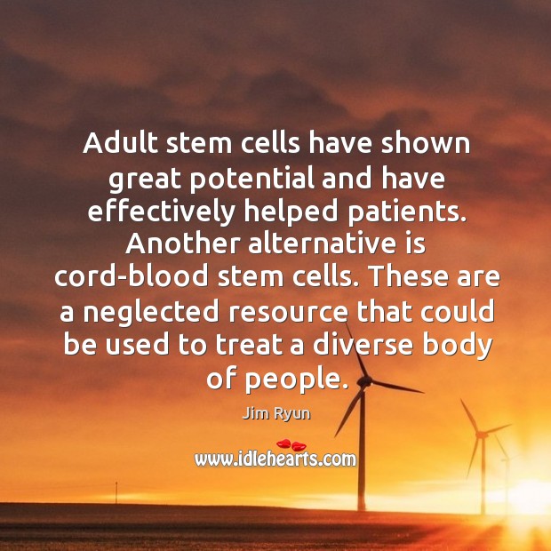Adult stem cells have shown great potential and have effectively helped patients. Jim Ryun Picture Quote