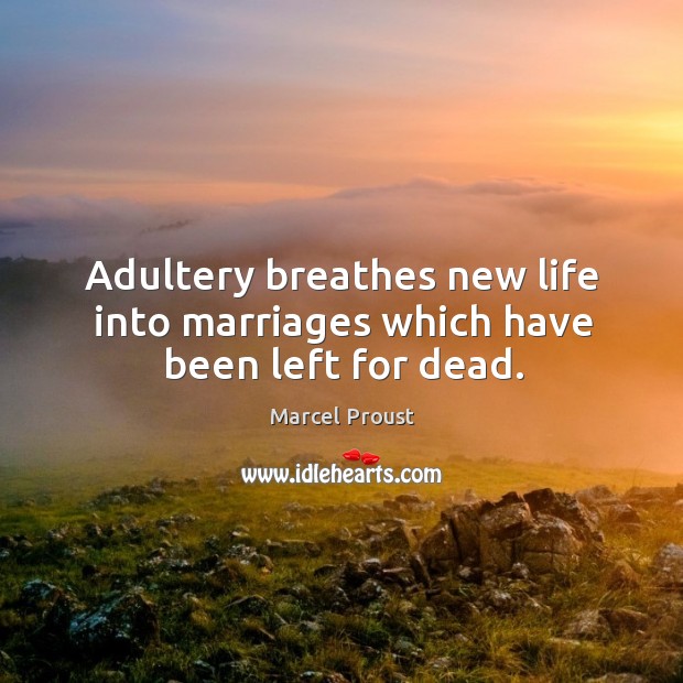 Adultery breathes new life into marriages which have been left for dead. Image