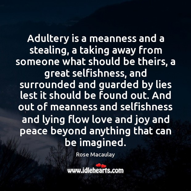 Adultery is a meanness and a stealing, a taking away from someone Rose Macaulay Picture Quote
