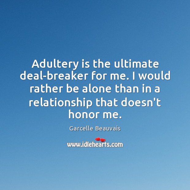 Adultery is the ultimate deal-breaker for me. I would rather be alone Garcelle Beauvais Picture Quote