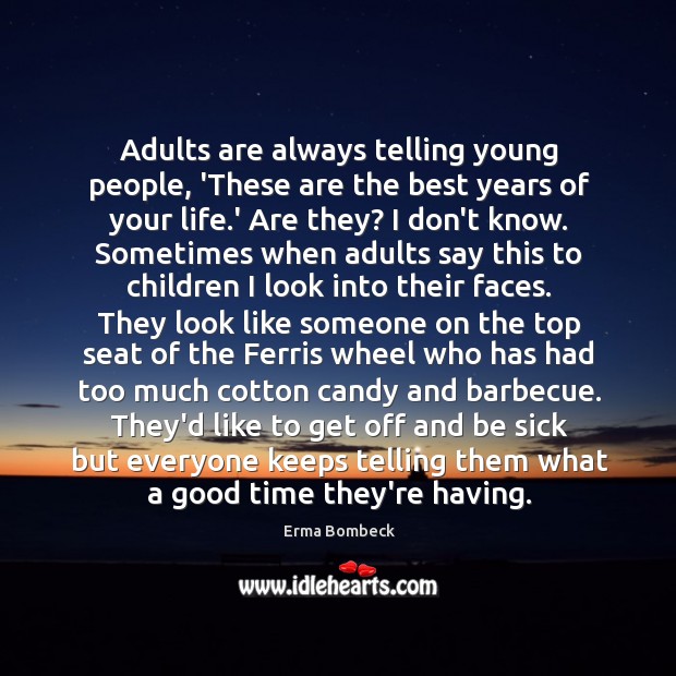 Adults are always telling young people, ‘These are the best years of Image