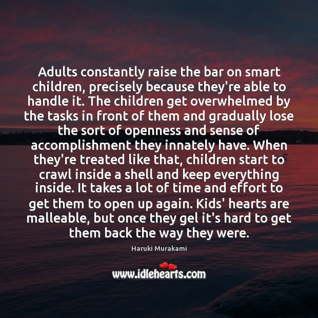 Adults constantly raise the bar on smart children, precisely because they’re able Haruki Murakami Picture Quote