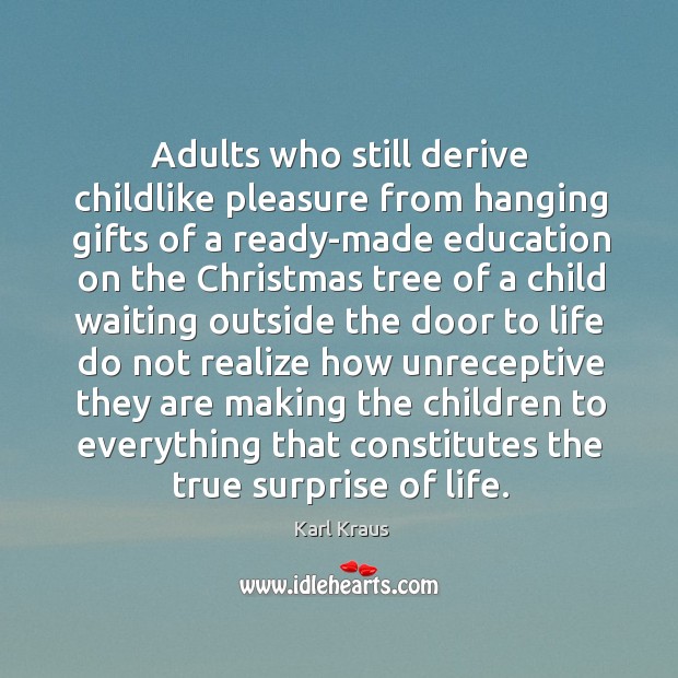 Adults who still derive childlike pleasure from hanging gifts of a ready-made Realize Quotes Image