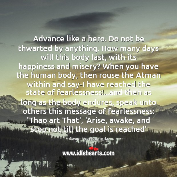 Advance like a hero. Do not be thwarted by anything. How many Swami Vivekananda Picture Quote