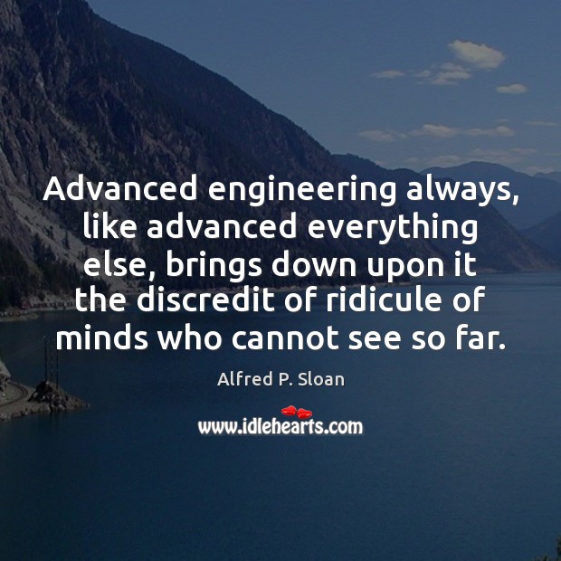 Advanced engineering always, like advanced everything else, brings down upon it the Image