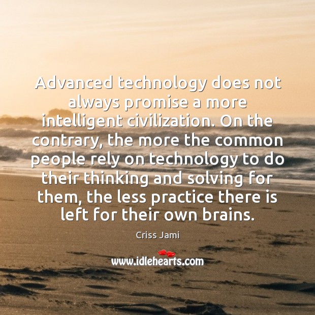Advanced technology does not always promise a more intelligent civilization. On the Image