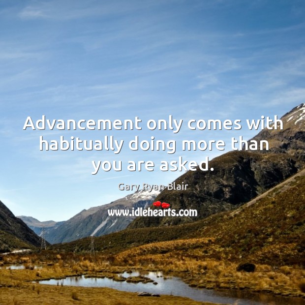 Advancement only comes with habitually doing more than you are asked. Image