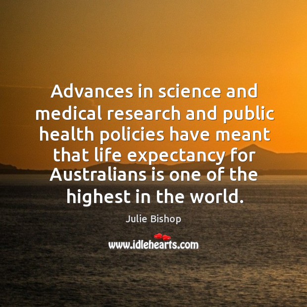Advances in science and medical research and public Julie Bishop Picture Quote