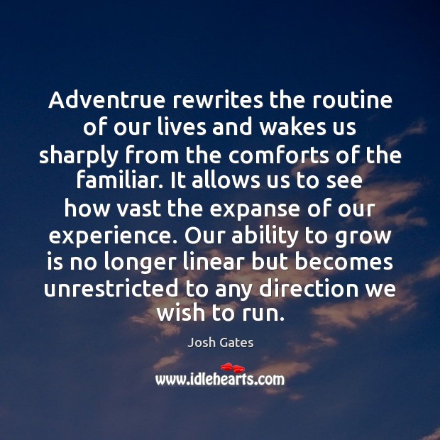 Adventrue rewrites the routine of our lives and wakes us sharply from Josh Gates Picture Quote