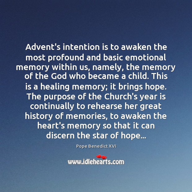 Advent’s intention is to awaken the most profound and basic emotional memory Pope Benedict XVI Picture Quote
