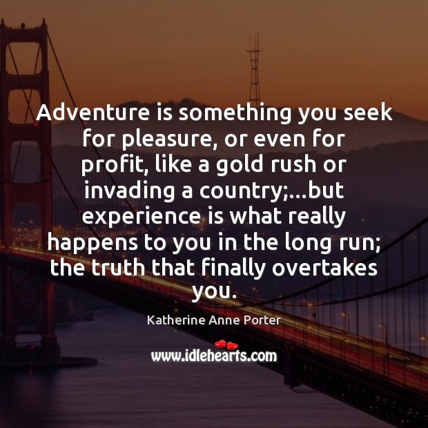 Adventure is something you seek for pleasure, or even for profit, like Experience Quotes Image