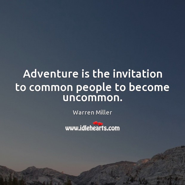 Adventure is the invitation to common people to become uncommon. Warren Miller Picture Quote