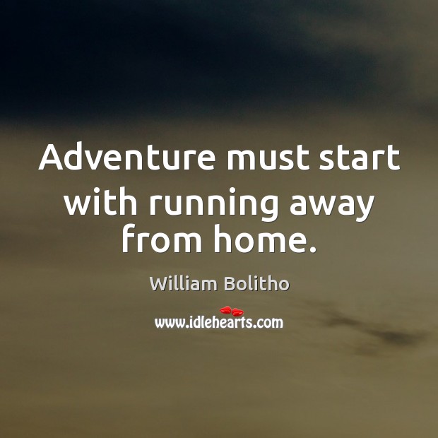 Adventure must start with running away from home. William Bolitho Picture Quote