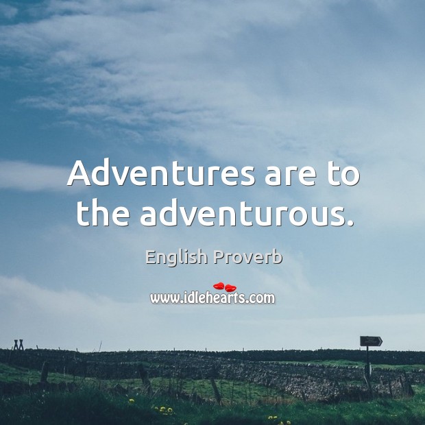 Adventures are to the adventurous. English Proverbs Image