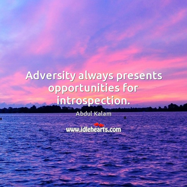 Adversity always presents opportunities for introspection. Image