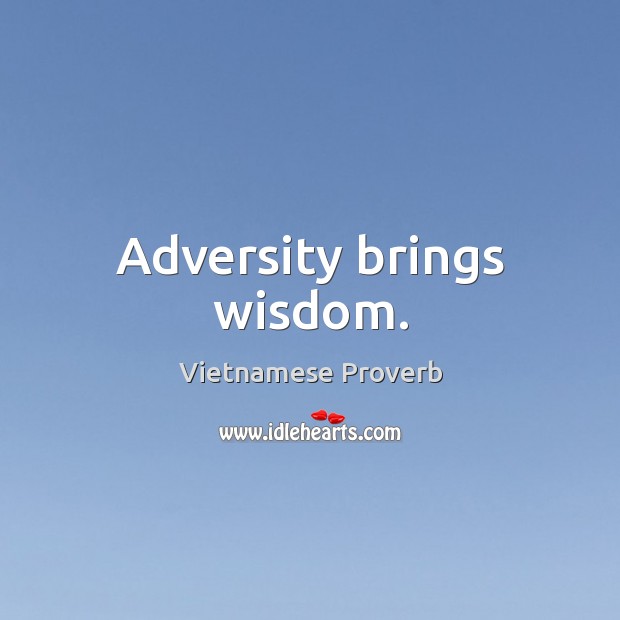 Adversity brings wisdom. Image