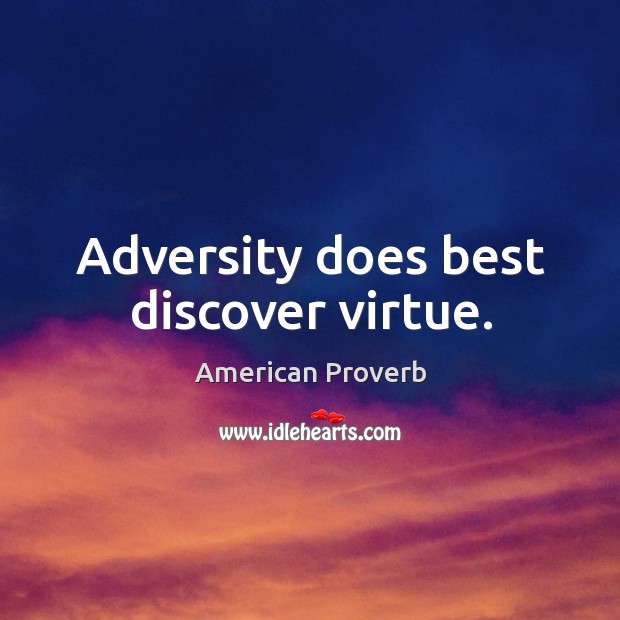 Adversity does best discover virtue. American Proverbs Image